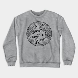 To Trust in Jesus -floral, christian, faith Crewneck Sweatshirt